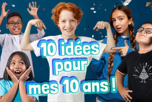 10 bonnes idées pour l’anniversaire d’un enfant de 10 ans