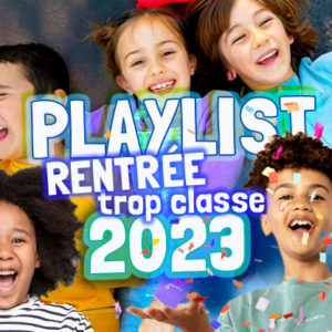 Playlist Fête Anniversaire Enfant Rentrée 2023